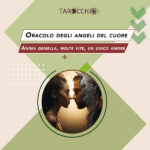 Oracolo degli angeli del cuore: anima gemella, molte vite, un unico amore